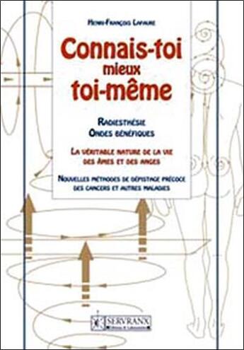 Couverture du livre « Connais-toi mieux toi-même ; radiesthésie, ondes bénéfiques ; la véritable nature de la vie des âmes et des anges ; nouvelles méthodes de dépistage précoce des cancers et autres maladies » de Henri-Francois Lafaure aux éditions Servranx