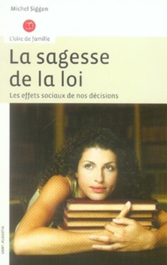 Couverture du livre « La sagesse de la loi ; les effets sociaux de nos décisions » de Michel Siggen aux éditions Saint Augustin