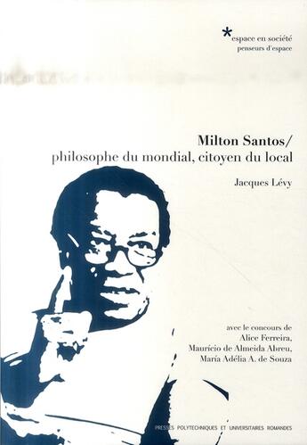 Couverture du livre « Milton Santos / philosophe du mondial, citoyen du local » de Jacques Levy aux éditions Ppur