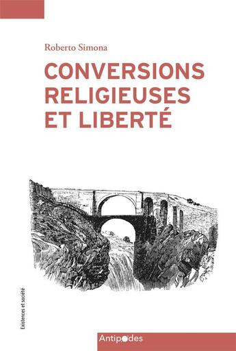 Couverture du livre « Conversions religieuses et liberté : regards croisés entre le christianisme et l'islam » de Roberto Simona aux éditions Antipodes Suisse