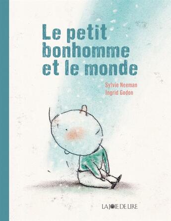 Couverture du livre « Le petit bonhomme et le monde » de Ingrid Godon et Sylvie Neeman aux éditions La Joie De Lire