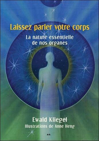 Couverture du livre « Laissez parler votre corps ; la nature essentielle de nos organes » de Anne Heng et Ewald Kliegel aux éditions Ada