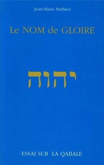 Couverture du livre « Le nom de gloire ; essai sur la qabale » de Jean-Marie Mathieu aux éditions Desiris