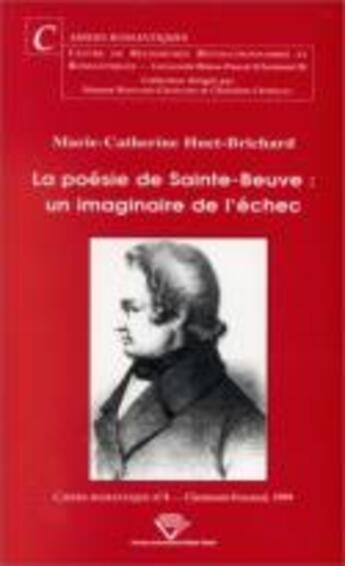 Couverture du livre « La poesie de sainte-beuve - un imaginaire de l'echec » de Huet-Brichard M-C. aux éditions Pu De Clermont Ferrand