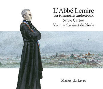 Couverture du livre « L'abbé Lemire, un itinéraire audacieux » de Sylvie Carton et Yvonne Sassinot De Nesle aux éditions Marais Du Livre