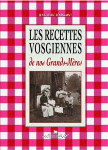 Couverture du livre « LES RECETTES VOSGIENNES DE NOS GRANDS-MERES » de Toussaint J-Marc aux éditions Gerard Louis