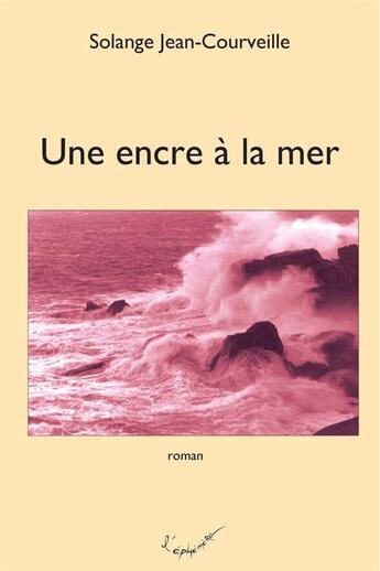 Couverture du livre « Une encre à la mer » de Solange Jean-Courveille aux éditions L'ephemere