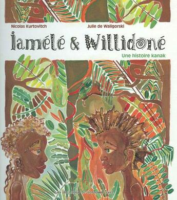 Couverture du livre « Iamélé et Willidoné ; une histoire kanak » de Nicolas Kurtovitch et Julie De Waligorski aux éditions Bonhomme Vert