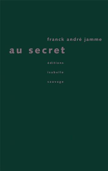 Couverture du livre « Au secret » de Jamme Franck André aux éditions Isabelle Sauvage