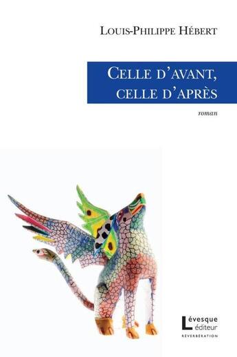 Couverture du livre « Celle d'avant, celle d'après » de Louis-Philippe Hebert aux éditions Levesque