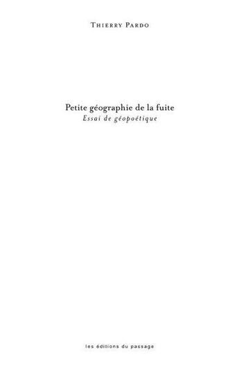 Couverture du livre « Petite géographie de la fuite : essai de géopoétique » de Thierry Pardo aux éditions Du Passage