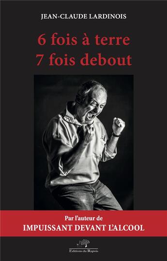 Couverture du livre « 6 fois à terre 7 fois debout » de Jean-Claude Lardinois aux éditions Editions Du Rapois