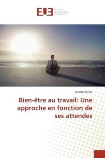 Couverture du livre « Bien-etre au travail: Une approche en fonction de ses attendes » de Isabelle Defoë aux éditions Editions Universitaires Europeennes