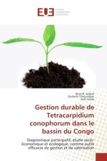 Couverture du livre « Gestion durablede Tetracarpidium conophorum dans le bassin du Congo : Diagnostique participatif, etude socio-economique et ecologique, comme outils efficaces de gestion » de Jiofack, , René aux éditions Editions Universitaires Europeennes