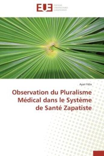 Couverture du livre « Observation du pluralisme medical dans le systeme de sante zapatiste » de Felix Ayari aux éditions Editions Universitaires Europeennes