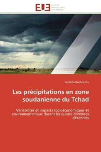 Couverture du livre « Les precipitations en zone soudanienne du tchad - variabilites et impacts socioeconomiques et enviro » de Baohoutou Laohote aux éditions Editions Universitaires Europeennes