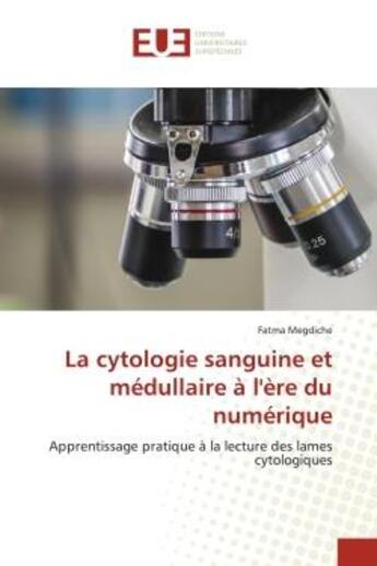 Couverture du livre « La cytologie sanguine et medullaire a l'ere du numerique - apprentissage pratique a la lecture des l » de Megdiche Fatma aux éditions Editions Universitaires Europeennes