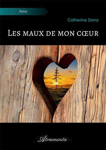 Couverture du livre « Les maux de mon coeur » de Zamy Catherine aux éditions Atramenta