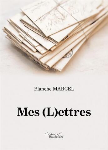 Couverture du livre « Mes (l)ettres » de Blanche Marcel aux éditions Baudelaire