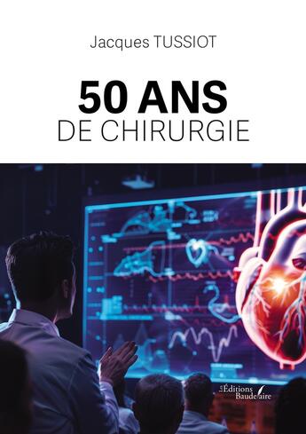 Couverture du livre « 50 ans de chirurgie » de Jacques Tussiot aux éditions Baudelaire