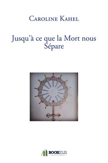 Couverture du livre « Jusqu'à ce que la mort nous sépare » de Caroline Kahel aux éditions Bookelis