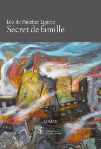 Couverture du livre « Secret de famille » de De Faucher Ligerie aux éditions Sydney Laurent