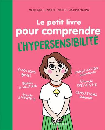 Couverture du livre « Le petit livre pour comprendre l'hypersensibilité » de Nadege Larcher et Anjuna Boutan et Agnes Barber aux éditions Bayard Jeunesse