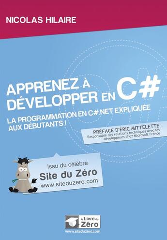 Couverture du livre « Apprenez à développer en C# ; la programmation C#.net expliquée aux débutants ! » de Nicolas Hilaire aux éditions Openclassrooms