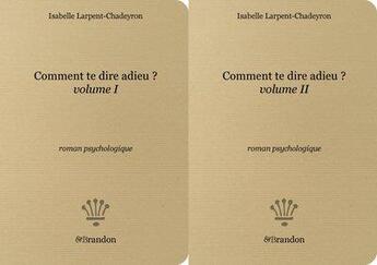 Couverture du livre « Comment te dire adieu ? t.1 et t.2 » de Isabelle Larpent-Chadeyron aux éditions Brandon Et Compagnie