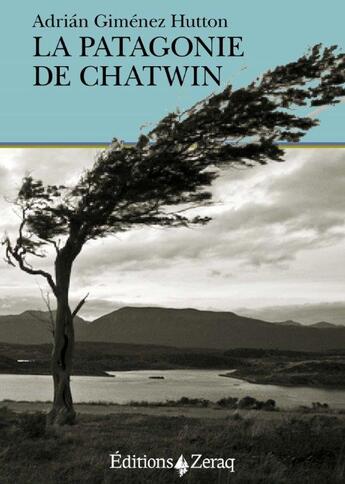 Couverture du livre « La Patagonie de Chatwin » de Adrian Gimenez Hutton aux éditions Zeraq