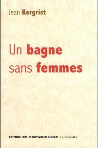 Couverture du livre « Un bagne sans femmes » de Jean Kergrist aux éditions Montagnes Noires