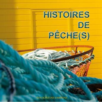 Couverture du livre « Histoires de pêche(s) » de Francois Aussanaire et Gilles Ascaso et Celine Maltere et Hanen Marouani et Olivier Petiot et Gael Loaec aux éditions Des Embruns