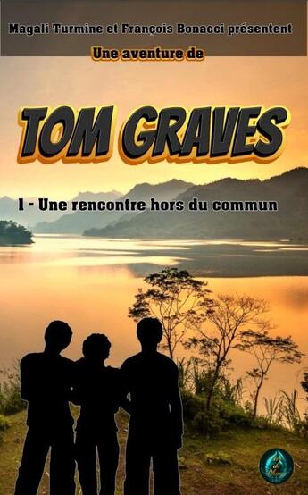 Couverture du livre « Tom Graves Tome 1 : Une rencontre hors du commun » de Magali Turmine et Francois Bonacci aux éditions Echo De Plumes