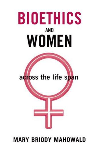 Couverture du livre « Bioethics and Women: Across the Life Span » de Mahowald Mary Briody aux éditions Oxford University Press Usa