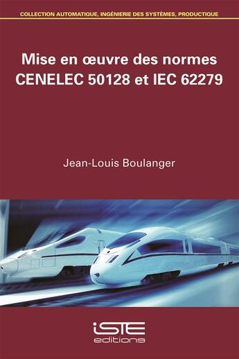 Couverture du livre « Mise en oeuvre des normes CENELEC 50128 et IEC 62279 » de Jean-Louis Boulanger aux éditions Iste