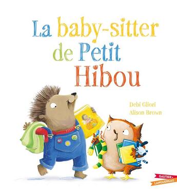 Couverture du livre « La Baby-sitter de Petit Hibou » de Alison Brown et Debi Gliori aux éditions Gautier Languereau
