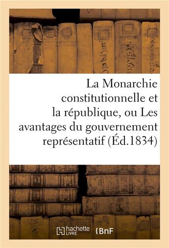 Couverture du livre « La monarchie constitutionnelle et la republique, ou les avantages du gouvernement representatif » de  aux éditions Hachette Bnf