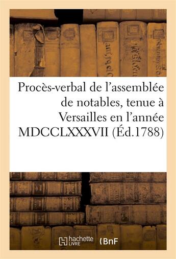 Couverture du livre « Proces-verbal de l'assemblee de notables, tenue a versailles en l'annee mdcclxxxvii » de  aux éditions Hachette Bnf