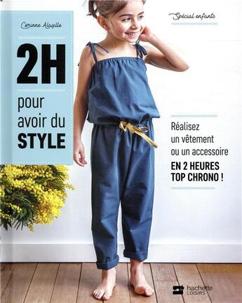 Couverture du livre « 2h pour avoir du style - special enfants - realisez un vetement ou un accessoire en 2 heures top chr » de Corinne Alagille aux éditions Hachette Pratique