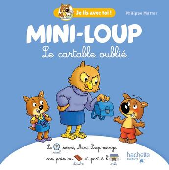 Couverture du livre « Je lis avec toi ! : Mini-Loup : Le cartable oublié » de Philippe Matter aux éditions Hachette Enfants