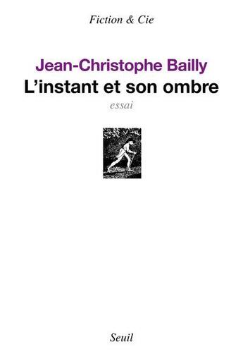 Couverture du livre « L'instant et son ombre » de Jean-Christophe Bailly aux éditions Seuil