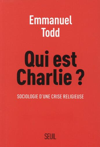 Couverture du livre « Qui est Charlie ? sociologie d'une crise religieuse » de Emmanuel Todd aux éditions Seuil