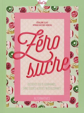 Couverture du livre « Zero sucre - desserts 100 % gourmands, sans sucres ajoutes ni edulcorants » de Olivo aux éditions Alternatives