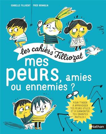 Couverture du livre « Les cahiers Filliozat ; mes peurs, amies ou ennemies ? » de Isabelle Filliozat et Fred Benaglia aux éditions Nathan