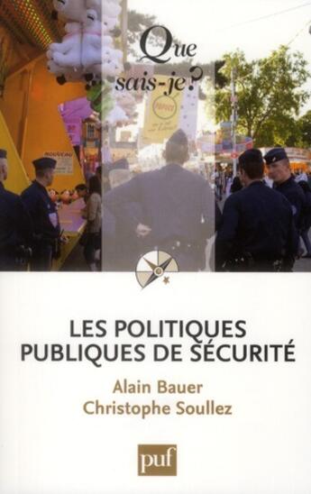 Couverture du livre « Les politiques publiques de sécurité » de Alain Bauer et Christophe Soullez aux éditions Que Sais-je ?