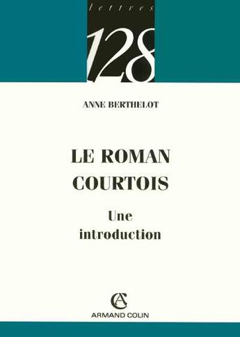 Couverture du livre « Le roman courtois » de Anne Berthelot aux éditions Armand Colin