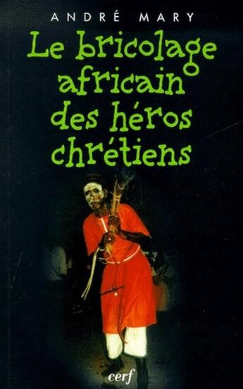 Couverture du livre « Le bricolage africain des héros chrétiens » de Mary A aux éditions Cerf