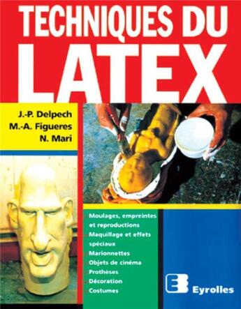 Couverture du livre « Techniques du latex : Moulage , empreintes,et reproductions » de Delpech/Mari aux éditions Eyrolles