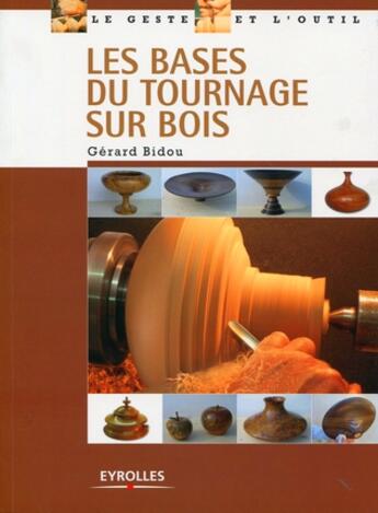 Couverture du livre « Les bases du tournage sur bois » de Gerard Bidou aux éditions Eyrolles