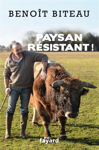 Couverture du livre « Paysan résistant ! » de Benoit Biteau aux éditions Fayard